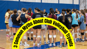 3 Common Myths About Club Volleyball Tryouts